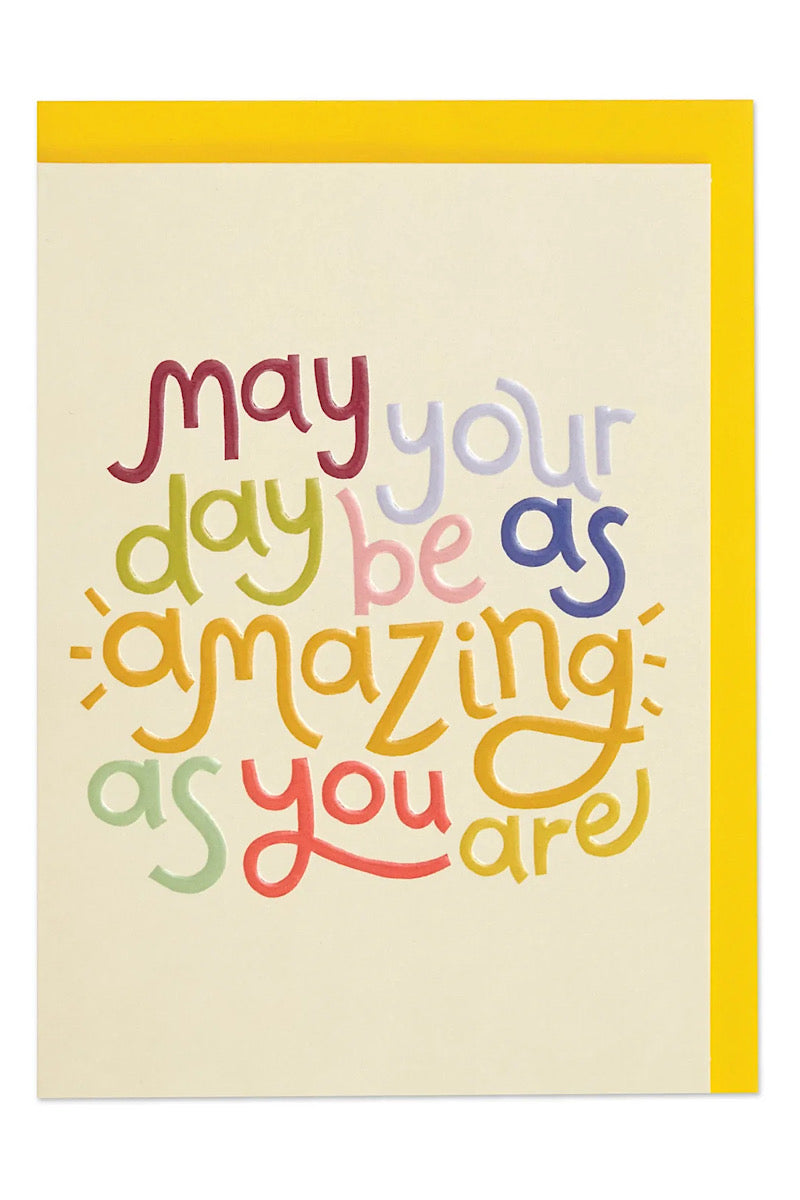 May Your Day Be As Amazing as You Are Friendship Card